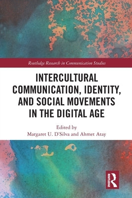 Intercultural Communication, Identity, and Social Movements in the Digital Age by D'Silva, Margaret U.
