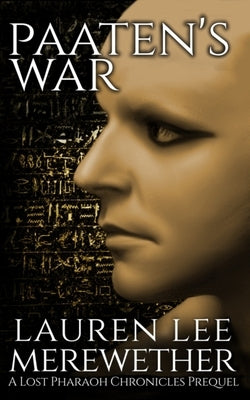 Paaten's War: A Lost Pharaoh Chronicles Prequel by Merewether, Lauren Lee