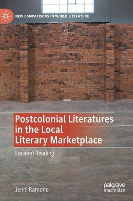 Postcolonial Literatures in the Local Literary Marketplace: Located Reading by Ramone, Jenni