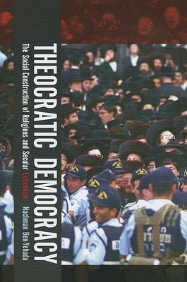 Theocratic Democracy: The Social Construction of Religious and Secular Extremism by Ben-Yehuda, Nachman