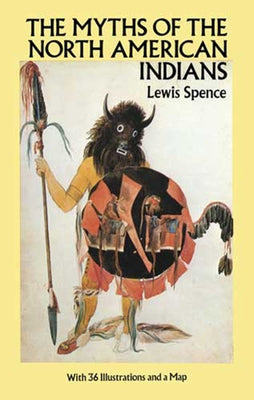 The Myths of the North American Indians by Spence, Lewis