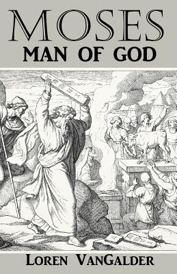 Moses: Man of God by Vangalder, Loren