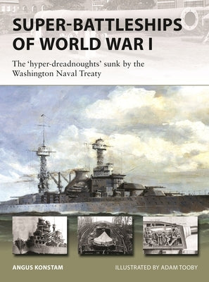 Super-Battleships of World War I: The Lost Battleships of the Washington Treaty by Konstam, Angus