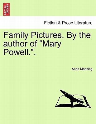 Family Pictures. by the Author of "Mary Powell.." by Manning, Anne