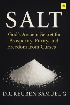 Salt: God's Ancient Secret for Prosperity, Purity, and Freedom from Curses by G, Reuben Samuel