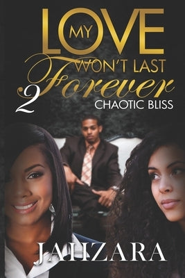 My Love Won't Last Forever: Chaotic Bliss by Queau, Amy