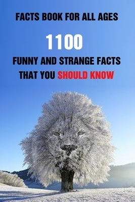 Facts Book For All Ages: 1100 Funny And Strange Facts That You Should Know by Efstratiou, Efstratios