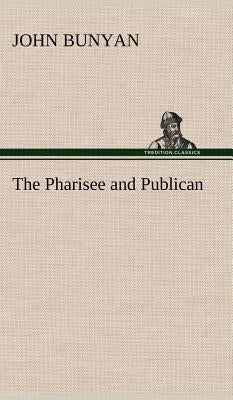 The Pharisee and Publican by Bunyan, John