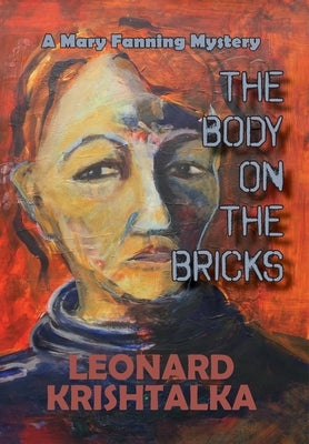 The Body On The Bricks: A Mary Fanning Mystery by Krishtalka, Leonard