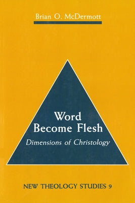 Word Become Flesh: Dimensions of Christology by McDermott, Brian O.