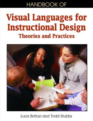 Handbook of Visual Languages for Instructional Design: Theories and Practices by Botturi, Luca