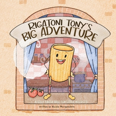 Rigatoni Tony's Big Adventure: A Silly Pasta Tale for Little Noodles by Luchko, Inna