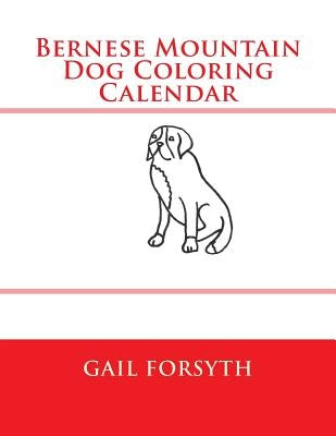 Bernese Mountain Dog Coloring Calendar by Forsyth, Gail