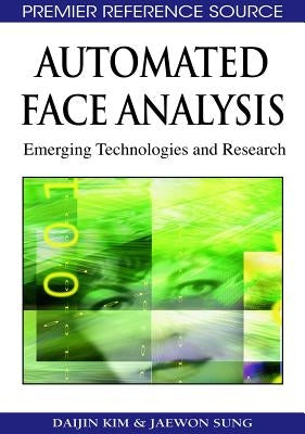 Automated Face Analysis: Emerging Technologies and Research by Kim, Daijin