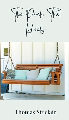 The Porch That Heals by Sinclair, Thomas