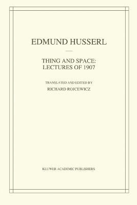 Thing and Space: Lectures of 1907 by Husserl, Edmund