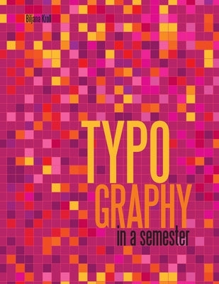 Typography in a Semester by Kroll, Biljana