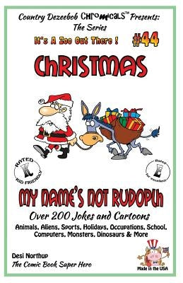 Christmas - My Name's Not Rudolph - Over 200 Jokes + Cartoons - Animals, Aliens, Sports, Holidays, Occupations, School, Computers, Monsters, Dinosaurs by Northup, Desi