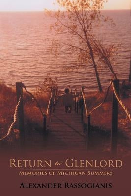 Return to Glenlord: Memories of Michigan Summers by Rassogianis, Alexander