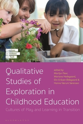 Qualitative Studies of Exploration in Childhood Education: Cultures of Play and Learning in Transition by Hedegaard, Mariane