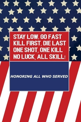 Stay Low, Go Fast kill First, Die Last One Shot, One Kill No Luck, All Skill by Day, Veterans