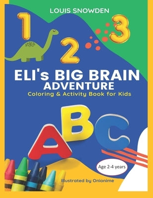 ELI's BIG BRAIN Adventure (Coloring and Activity Book for Kids) Age 2-4 years: Based on the book 'Forehead Time with Eli' by Onionime, Onionime