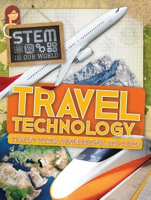 Travel Technology: Maglev Trains, Hovercrafts, and More by Wood, John