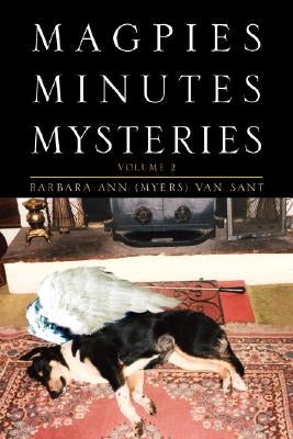 Magpies Minutes Mysteries: Volume 2 by Van Sant, Barbara Ann (Myers)
