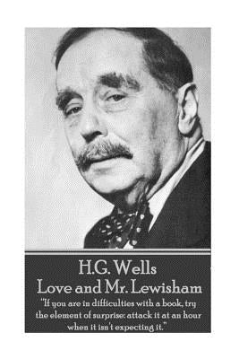 H.G. Wells - Love and Mr. Lewisham: "If you are in difficulties with a book, try the element of surprise: attack it at an hour when it isn't expecting by Wells, H. G.