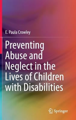Preventing Abuse and Neglect in the Lives of Children with Disabilities by Crowley, E. Paula