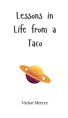 Lessons in Life from a Taco by Mercer, Victor