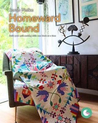 Homeward Bound Quilt Pattern and Videos: Build your quilt-making skills one step at a time by Fielke, Sarah