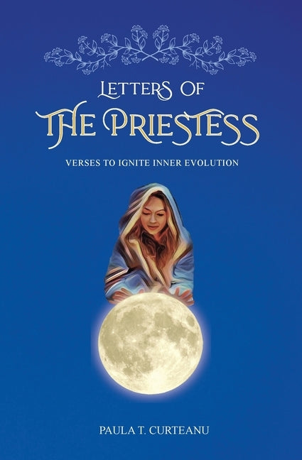 Letters Of The Priestess: Verses To Ignite Inner Evolution by Curteanu, Paula T.