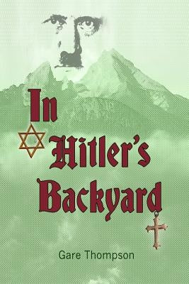 In Hitler's Backyard by Thompson, Gare