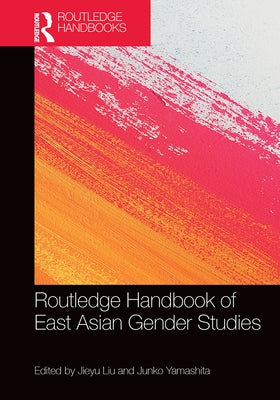 Routledge Handbook of East Asian Gender Studies by Liu, Jieyu