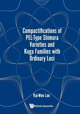 Compactifications of Pel-Type Shimura Varieties and Kuga Families with Ordinary Loci by Lan, Kai-Wen