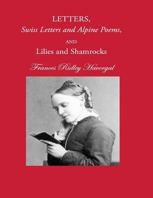 Letters, Swiss Letters and Alpine Poems, and Lilies and Shamrocks by Chalkley, David L.