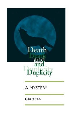 Death And Duplicity by Korus, Lou