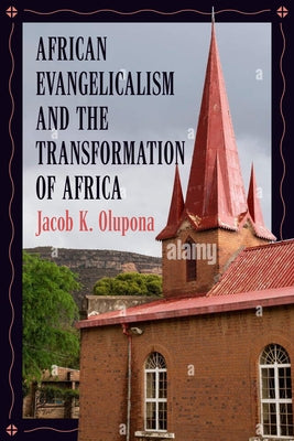 African Evangelicalism and the Transformation of Africa by Olupona, Jacob K.