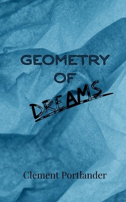 Geometry of Dreams by Portlander, Clement