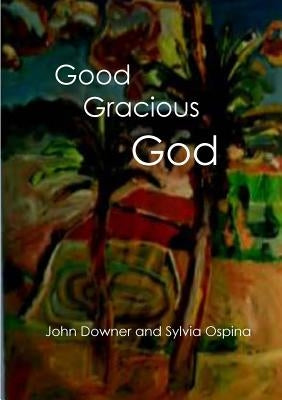 Good Gracious God by Downer, John