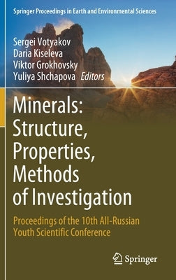 Minerals: Structure, Properties, Methods of Investigation: Proceedings of the 10th All-Russian Youth Scientific Conference by Votyakov, Sergei