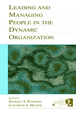 Leading and Managing People in the Dynamic Organization by Peterson, Randall S.