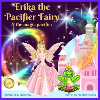 Erika the Pacifier Fairy & the Magic Pacifier: A giving up your pacifier book by Sky, Storm