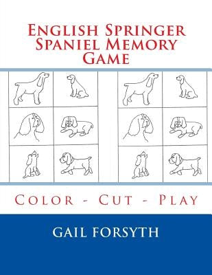 English Springer Spaniel Memory Game: Color - Cut - Play by Forsyth, Gail