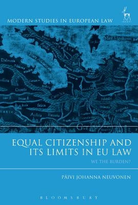 Equal Citizenship and Its Limits in EU Law: We The Burden? by Neuvonen, Päivi Johanna