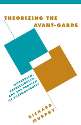 Theorizing the Avant-Garde by Murphy, Richard