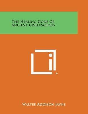 The Healing Gods of Ancient Civilizations by Jayne, Walter Addison