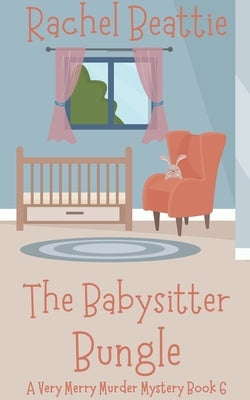 The Babysitter Bungle by Beattie, Rachel