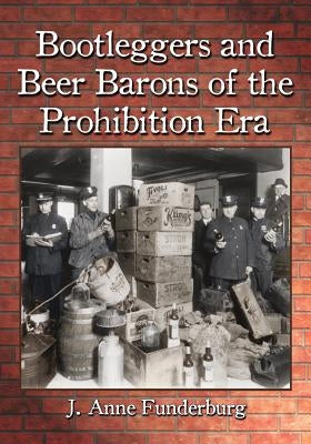 Bootleggers and Beer Barons of the Prohibition Era by Funderburg, J. Anne